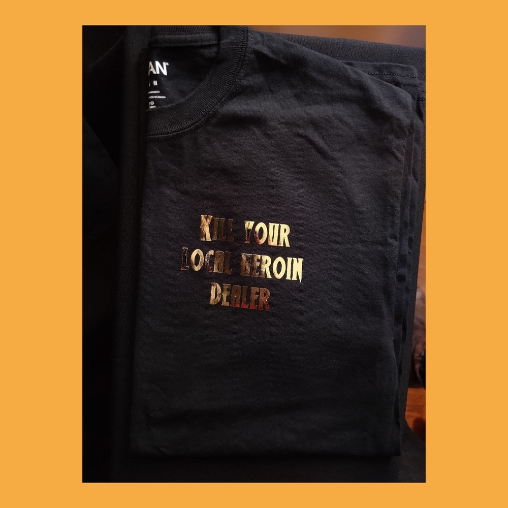 "Kill Your Local Heroin Dealer" T-Shirt. | Medium